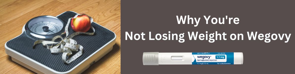 Reasons Why You're Not Losing Weight on Wegovy