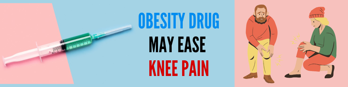 Obesity Drug (Wegovy) May Relieve Knee Osteoarthritis Pain