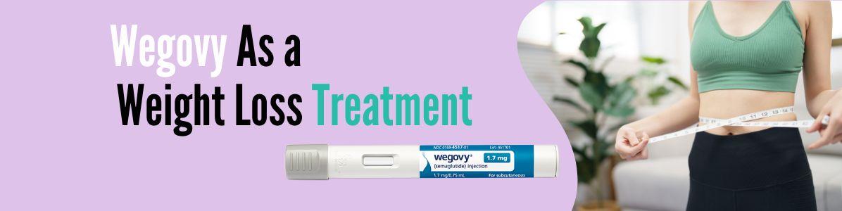 Wegovy As a Weight Loss Treatment