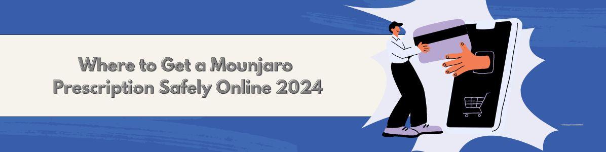 Where to Get a Mounjaro Prescription Safely Online 2024