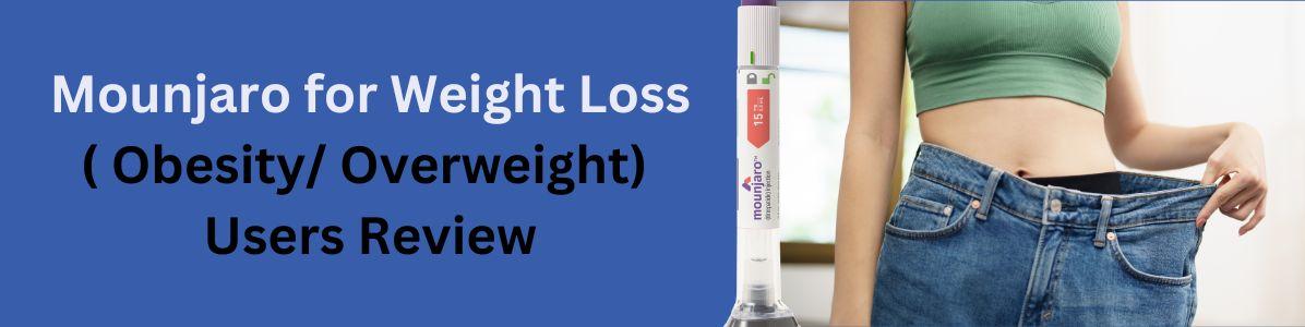 Mounjaro for Weight Loss( Obesity/ Overweight) Users Review