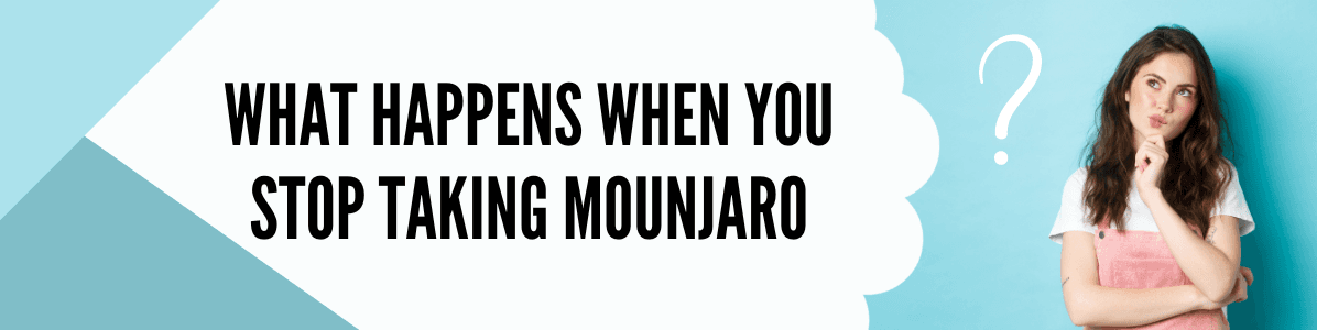 What Happens When You Stop Taking Mounjaro?-Answered