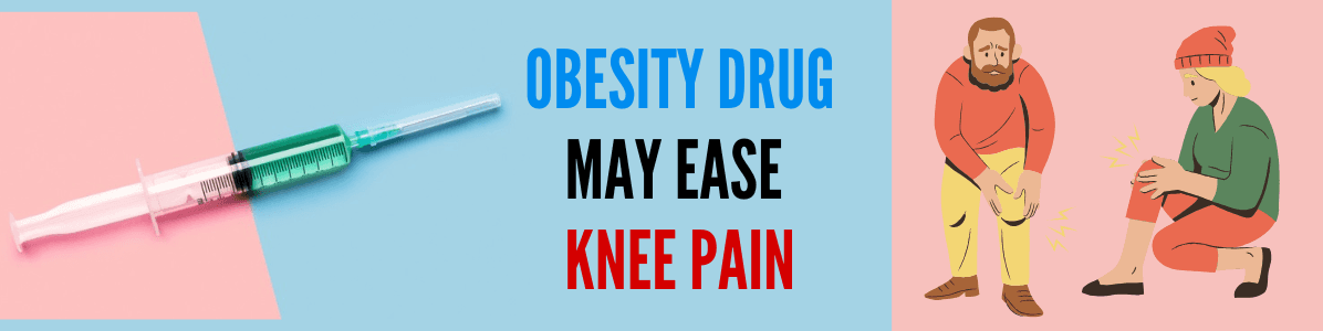 Obesity Drug (Wegovy) May Relieve Knee Osteoarthritis Pain