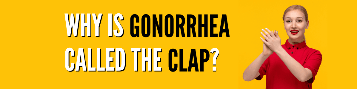 Why is Gonorrhea Called the Clap?