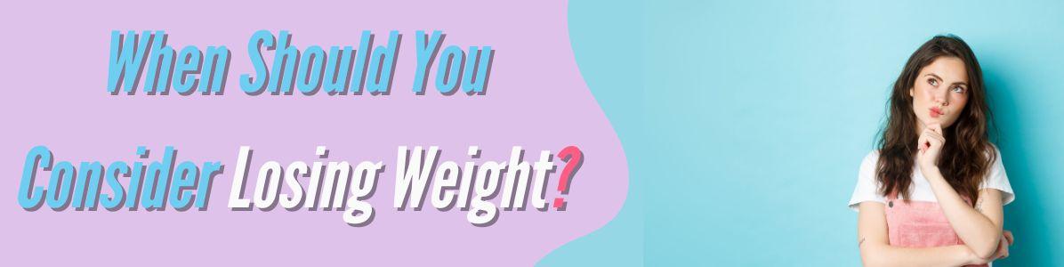 When Should You Consider Losing Weight?