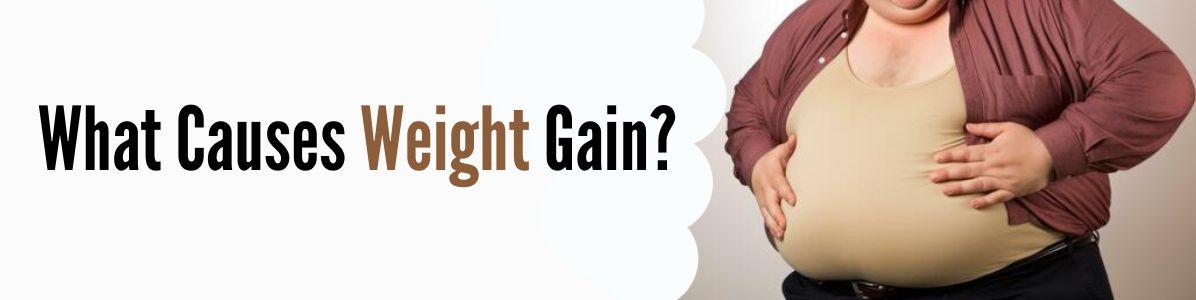 What Causes Weight Gain?
